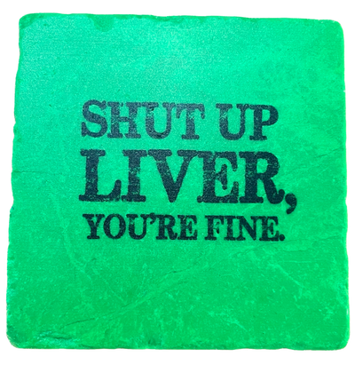 "Shut Up Liver, You're Fine" Marble Coaster